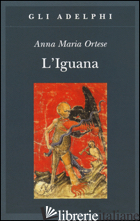 IGUANA (L') - ORTESE ANNA MARIA