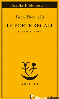 PORTE REGALI. SAGGIO SULL'ICONA (LE) - FLORENSKIJ PAVEL ALEKSANDROVIC