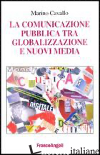 COMUNICAZIONE PUBBLICA TRA GLOBALIZZAZIONE E NUOVI MEDIA (LA) - CAVALLO MARINO