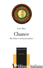 CHANCE. MAX WEBER E LA FILOSOFIA POLITICA - MORI LUCA