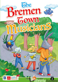 BREMEN TOWN MUSICIANS (THE) - GRIMM JACOB; GRIMM WILHELM