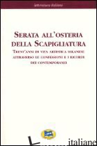 SERATA ALL'OSTERIA DELLA SCAPIGLIATURA. TRENT'ANNI DI VITA ARTISTICA MILANESE AT - GARA E. (CUR.); PIAZZI F. (CUR.)