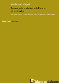 SCOPERTA METAFISICA DELL'UOMO IN DESCARTES (LA) - ALQUIE' FERDINAND; ROMEO M. V. (CUR.)
