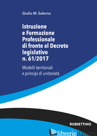 ISTRUZIONE E FORMAZIONE PROFESSIONALE DI FRONTE AL DECRETO LEGISLATIVO N. 61/201 - SALERNO GIULIO M.