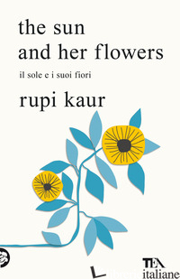 SUN AND HER FLOWERS. IL SOLE E I SUOI FIORI (THE) - KAUR RUPI