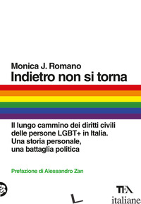 INDIETRO NON SI TORNA. IL LUNGO CAMMINO DEI DIRITTI CIVILI DELLE PERSONE LGBT+ I - ROMANO MONICA J.