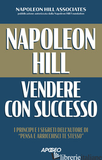VENDERE CON SUCCESSO - HILL NAPOLEON; NAPOLEON HILL ASSOCIATES (CUR.)