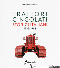 TRATTORI CINGOLATI STORICI ITALIANI (1932-1968). EDIZ. A COLORI - VITOZZI MATTEO