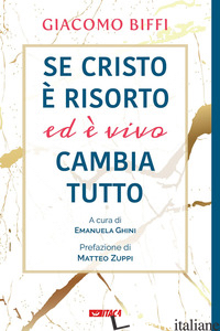 SE CRISTO E' RISORTO ED E' VIVO CAMBIA TUTTO - BIFFI GIACOMO; GHINI E. (CUR.)