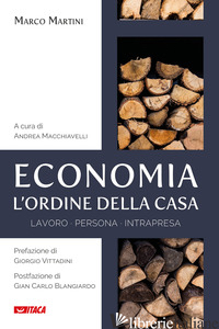 ECONOMIA, L'ORDINE DELLA CASA. LAVORO PERSONA INTRAPRESA - MARTINI MARCO; MACCHIAVELLI A. (CUR.)