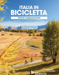 CICLOVIE A LUNGA PERCORRENZA. ITALIA IN BICICLETTA. NATIONAL GEOGRAPHIC - AA.VV.