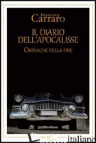 DIARIO DELL'APOCALISSE. CRONACHE DELLA FINE (IL) - CARRARO FRANCESCO