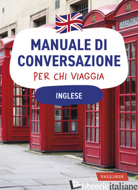 INGLESE. MANUALE DI CONVERSAZIONE PER CHI VIAGGIA - FOWLER M. (CUR.)
