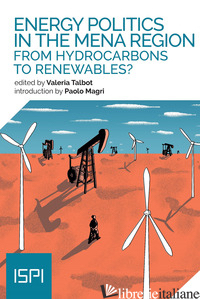 ENERGY POLITICS IN THE MENA REGION. FROM HYDROCARBONS TO RENEWABLES? - TALBOT V. (CUR.)