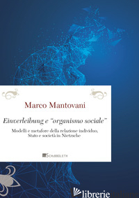 EINVERLEIBUNG E «ORGANISMO SOCIALE». MODELLI E METAFORE DELLA RELAZIONE INDIVIDU - MANTOVANI MARCO