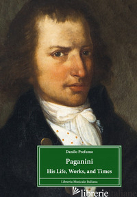 PAGANINI. HIS LIFE, WORKS, AND TIMES - PREFUMO DANILO