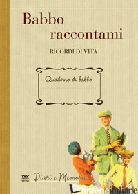 BABBO RACCONTAMI. RICORDI DI VITA - GAMANNOSSI A. (CUR.)