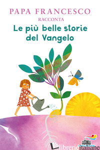 PIU' BELLE STORIE DEL VANGELO (LE) - FRANCESCO (JORGE MARIO BERGOGLIO); PEIRETTI A. (CUR.)