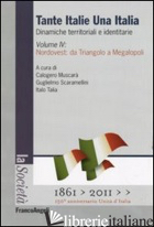 TANTE ITALIE UNA ITALIA. DINAMICHE TERRITORIALI E IDENTITARIE. VOL. 4: NORDOVEST - MUSCARA' C. (CUR.); SCARAMELLINI G. (CUR.); TALIA I. (CUR.)