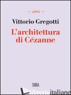 ARCHITETTURA DI CEZANNE (L') - GREGOTTI VITTORIO