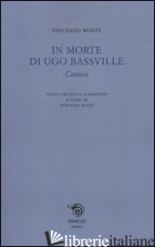 IN MORTE DI UGO BASSVILLE. CANTICA - MONTI VINCENZO; BOZZI S. (CUR.)