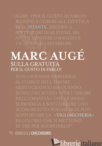 SULLA GRATUITA'. PER IL GUSTO DI FARLO! - AUGE' MARC; NODARI F. (CUR.)