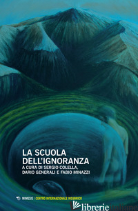 SCUOLA DELL'IGNORANZA. ATTI DELLA GIORNATA DI STUDI (MILANO, 26 MAGGIO 2018) (LA - COLELLA S. (CUR.); GENERALI D. (CUR.); MINAZZI F. (CUR.)