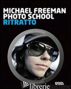 PHOTO SCHOOL. RITRATTO - FREEMAN MICHAEL