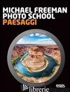 PHOTO SCHOOL. PAESAGGI - FREEMAN MICHAEL