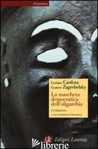 MASCHERA DEMOCRATICA DELL'OLIGARCHIA (LA) - CANFORA LUCIANO; ZAGREBELSKY GUSTAVO; PRETEROSSI G. (CUR.)