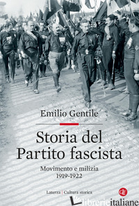 STORIA DEL PARTITO FASCISTA. MOVIMENTO E MILIZIA. 1919-1922 - GENTILE EMILIO