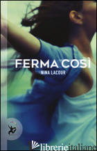 FERMA COSI' - LACOUR NINA