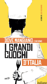 DOVE MANGIANO E BEVONO I GRANDI CUOCHI D'ITALIA - IACCARINO L. (CUR.)