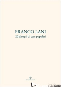 FRANCO LANI. 20 DISEGNI DI CASE POPOLARI. EDIZ. ITALIANA E INGLESE - BRANZI A. (CUR.)
