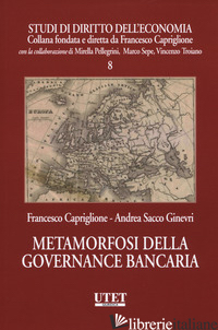 METAMORFOSI DELLA GOVERNANCE BANCARIA - CAPRIGLIONE FRANCESCO; SACCO GINEVRI ANDREA