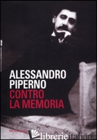 CONTRO LA MEMORIA - PIPERNO ALESSANDRO
