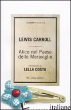 ALICE NEL PAESE DELLE MERAVIGLIE - CARROLL LEWIS; CASOLI A. (CUR.)