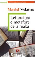 LETTERATURA E METAFORE DELLA REALTA' - MCLUHAN MARSHALL; D'OFFIZI S. (CUR.)