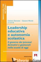 LEADERSHIP EDUCATIVA E AUTONOMIA SCOLASTICA - DOMENICI G. (CUR.); MORETTI G. (CUR.)