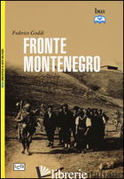 FRONTE MONTENEGRO. OCCUPAZIONE ITALIANA E GIUSTIZIA MILITARE (1941-1943) - GODDI FEDERICO