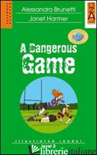 DANGEROUS GAME. CON CD AUDIO (A) - BRUNETTI ALESSANDRA; HARMER JANET