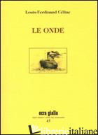 ONDE (LE) - CELINE LOUIS-FERDINAND; RIZZELLO A. (CUR.)