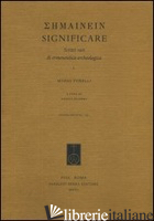 SEMAINEIN. SIGNIFICARE. SCRITTI VARI DI ERMENEUTICA ARCHEOLOGICA - TORELLI MARIO; SCIARMA A. (CUR.)