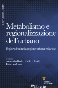 METABOLISMO E REGIONALIZZAZIONE DELL'URBANO. ESPLORAZIONI NELLA REGIONE URBANA M - BALDUCCI A. (CUR.); FEDELI V. (CUR.); CURCI F. (CUR.)