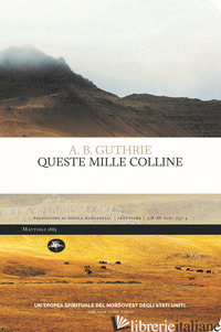 QUESTE MILLE COLLINE - GUTHRIE A. B.