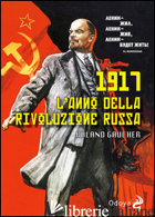 1917. L'ANNO DELLA RIVOLUZIONE RUSSA - GAUCHER ROLAND