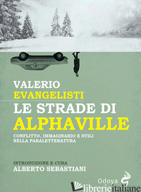 STRADE DI ALPHAVILLE. CONFLITTO, IMMAGINARIO E STILI NELLA PARALETTERATURA (LE) - EVANGELISTI VALERIO; SEBASTIANI A. (CUR.)