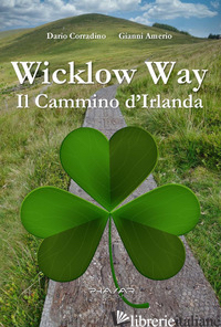 WICKLOW WAY. IL CAMMINO D'IRLANDA - AMERIO GIANNI; CORRADINO DARIO
