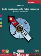 DALLA MECCANICA ALLA FISICA MODERNA. PER LE SCUOLE SUPERIORI. DVD-ROM. VOL. 1 - WALKER JAMES S.