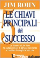 CHIAVI PRINCIPALI DEL SUCCESSO (LE) - ROHN JIM
